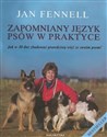 Zapomniany język psów w praktyce Jak w 30 dni zbudować prawdziwą więź ze swoim psem - Jan Fennell