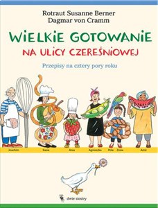 Wielkie gotowanie na ulicy Czereśniowej Przepisy na cztery pory roku Polish Books Canada