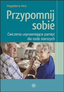 Przypomnij sobie Ćwiczenia usprawniające pamięć dla osób starszych 