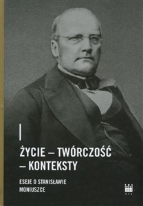 Życie - Twórczość - Konteksty. Eseje o Stanisławie Moniuszce bookstore