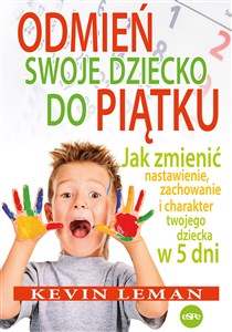 Odmień swoje dziecko do piątku Jak zmienić nastawienie, zachowanie i charakter twojego dziecka w 5 dni Canada Bookstore