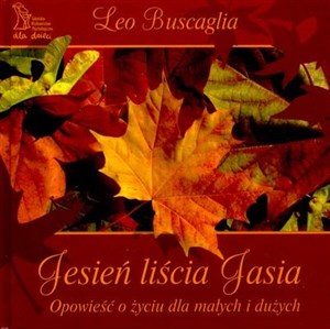 Jesień liścia Jasia Opowieść o życiu dla małych i dużych  