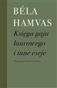 Księga gaju laurowego i inne eseje - Bela Hamvas