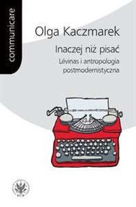 Inaczej niż pisać Lévinas i antropologia postmodernistyczna Polish bookstore