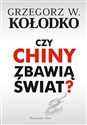 Czy Chiny zbawią świat? - Kołodko Grzegorz W.