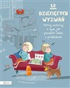 12 dziecięcych wyzwań Polscy autorzy o tym, jak poradzić sobie z problemami  - Opracowanie zbiorowe