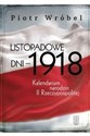 Listopadowe dni - 1918 Kalendarium narodzin II Rzeczypospolitej - Piotr Wróbel