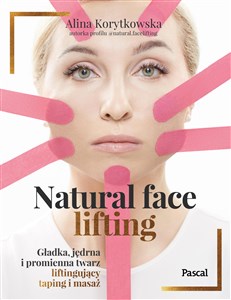 Natural face lifting. Gładka, jędrna i promienna twarz. Liftingujący taping i masaż  Canada Bookstore
