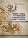 Robert Bruce i jego kompania w eposie pióra Johna Barboura (The Bruce około 1376 roku) - Wojciech Michalski
