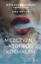 Mężczyzna, którego kochałam  - Mateusz Gostyński, Ewa Reiser pl online bookstore