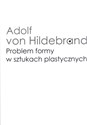 Problem formy w sztukach plastycznych - Adolf Hildebrand