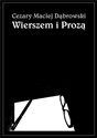 Wierszem i Prozą - Cezary Maciej Dąbrowski