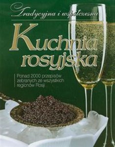 Kuchnia rosyjska Ponad 2000 przepisów zebranych ze wszystkich regionów Rosji Canada Bookstore