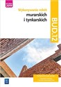 Wykonywanie robót murarskich i tynkarskich. Kwalifikacja bud. 12. Podręcznik do nauki zawodu technik budownictwa. Szkoły ponadgimnazjalne i ponadpodstawowe  