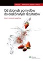 Od dobrych pomysłów do doskonałych rezultatów Zmień i wzmocnij swoją firmę Polish Books Canada