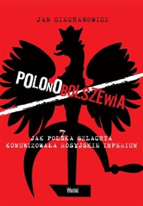 Polonobolszewia Jak polska szlachta komunizowała rosyjskie imperium in polish