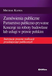 Zamówienia publiczne Partnerstwo publiczno-prywatne Koncesje na roboty budowlane lub usługi w prawie polskim Instytucje prawne realizacji przedsięwzięć publicznych  