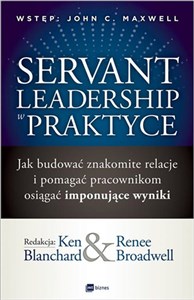 Servant Leadership w praktyce Jak budować znakomite relacje i pomagać pracownikom osiągać imponujące wyniki - Polish Bookstore USA