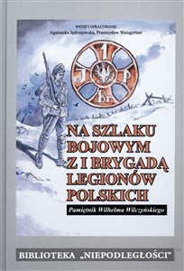 Na szlaku bojowym z I Brygadą Legionów Polskich Tom 15 Pamiętnik Wilhelma Wilczyńskiego - Polish Bookstore USA
