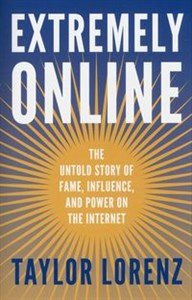 Extremely Online The Untold Story of Fame, Influence and Power on the Internet - Polish Bookstore USA