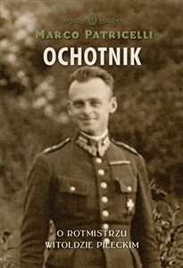 Ochotnik O rotmistrzu Witoldzie Pileckim  