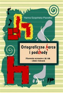 Ortograficzne harce i podchody Pisownia wyrazów z h i ch - zbiór ćwiczeń  