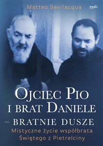 Ojciec Pio i brat Daniele bratnie dusze Mistyczne życie współbrata Świętego z Pietrelciny Bookshop
