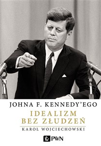Johna F. Kennedy'ego Idealizm bez złudzeń books in polish