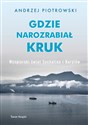 Gdzie narozrabiał kruk Wyspiarski świat Sachalina i Kurylów - Andrzej Piotrowski