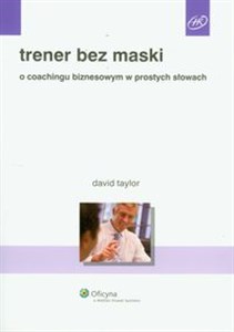 Trener bez maski O coachingu biznesowym w prostych słowach  