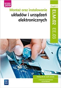 Montaż oraz instalowanie układów i urządzeń elektronicznych Kwalifikacja EE.03 Podręcznik do nauki zawodu Część 2 Technik elektronik Elektronik online polish bookstore
