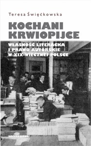 Kochani krwiopijce Własność literacka i prawo autorskie w XIX-wiecznej Polsce buy polish books in Usa