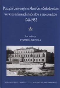 Początki UMCS we wspomnieniach studentów i pracowników 1944-1945   