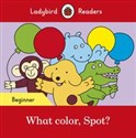 What color, Spot? Ladybird Readers Beginner Level  