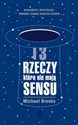 13 rzeczy które nie mają sensu Najbardziej intrygujące naukowe zagadki naszych czasów.  