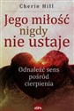 Jego miłość nigdy nie ustaje Odnaleźć sens pośród cierpienia  