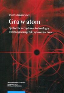 Gra w atom Społeczne zarządzanie technologią w rozwoju energetyki jądrowej w Polsce Canada Bookstore