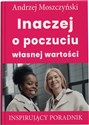 Inaczej o poczuciu własnej wartości Inspirujący poradnik - Andrzej Moszczyński