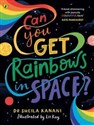 Can You Get Rainbows in Space? A Colourful Compendium of Space and Science - Sheila Kanani chicago polish bookstore