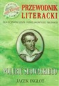 Polubić Słowackiego Przewodnik literacki dla uczniów szkół podstawowych i średnich - Jacek Inglot