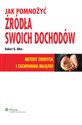 Jak pomnożyć źródła swoich dochodów Metody zdobycia i zachowania majątku  