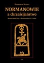 Normanowie a chrześcijaństwo Recepcja nowej wiary w Skandynawii w IX/X w. chicago polish bookstore