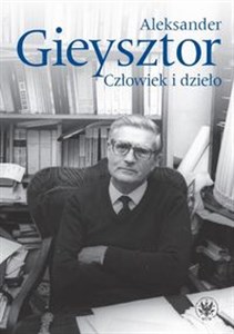 Aleksander Gieysztor Człowiek i dzieło in polish