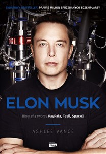 Elon Musk Biografia twórcy Paypala, Tesli, SpaceX 