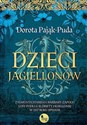 Dzieci Jagiellonów Zygmunta Starego i Barbary Zapolyi losy podług Elżbiety Jagiellonki w 1517 roku - Dorota Pająk-Puda