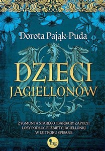 Dzieci Jagiellonów Zygmunta Starego i Barbary Zapolyi losy podług Elżbiety Jagiellonki w 1517 roku Polish bookstore