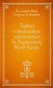 Traktat o doskonałym nabożeństwie do Najświętszej Maryi Panny Polish bookstore