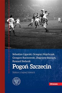 Pogoń Szczecin Szkice z tajnej historii polish usa