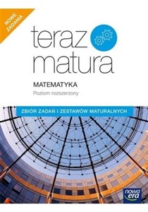 Teraz matura 2020 Matematyka Zbiór zadań i zestawów maturalnych Poziom rozszerzony in polish