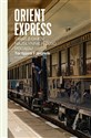 Orient Express Świat z okien najsłynniejszego pociągu  